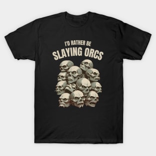 Id rather be slaying orcs - Skulls - Fantasy T-Shirt